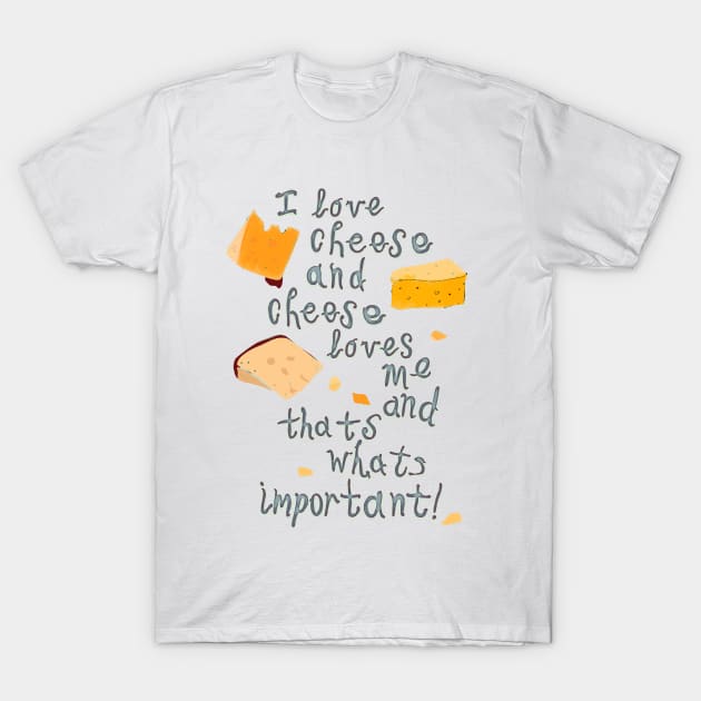 I love Cheese Cheese loves Me T-Shirt by minniemorrisart